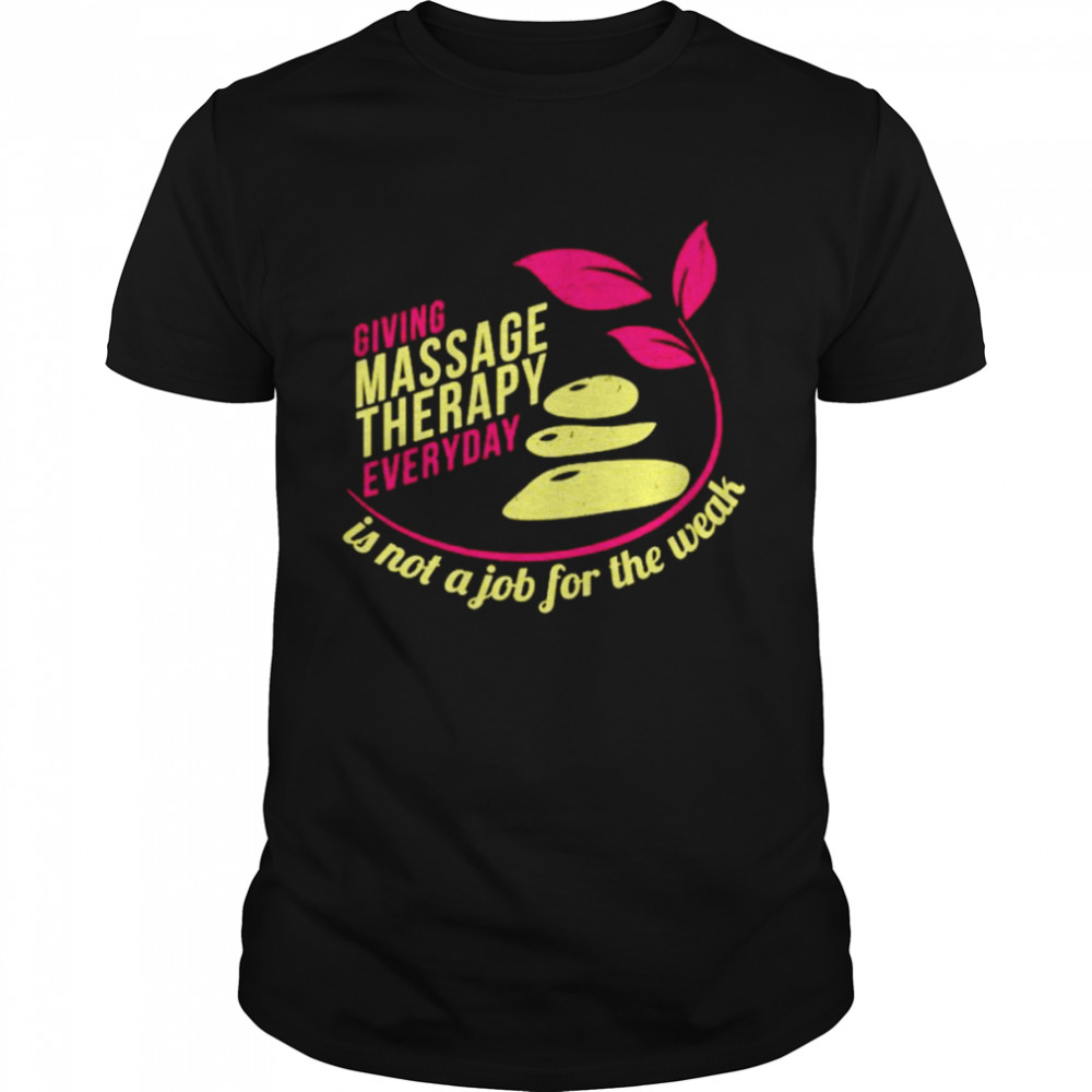 Giving massage therapy everyday is not a job for the weak shirt Classic Men's T-shirt