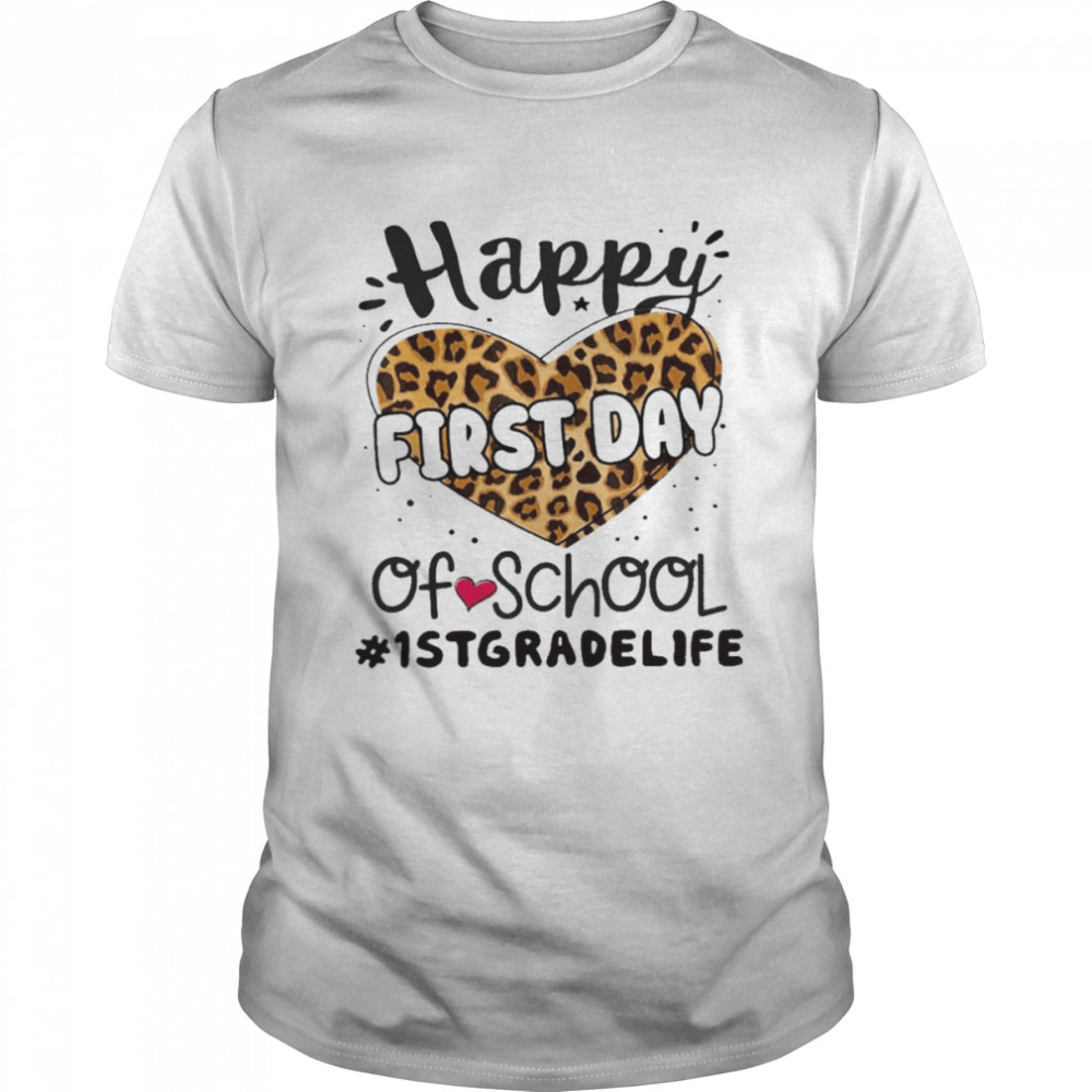 Happy First Day Of School 1st Grade Life Shirt