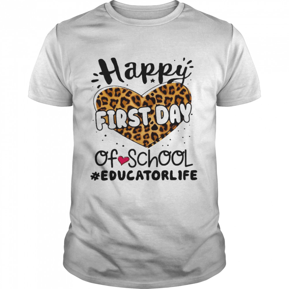 Happy First Day Of School Educator Life Shirt