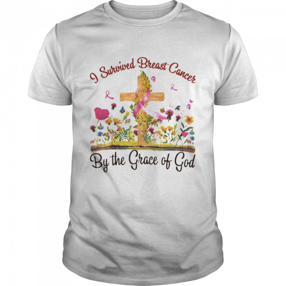 I survived breast cancer by the Grace of God shirt