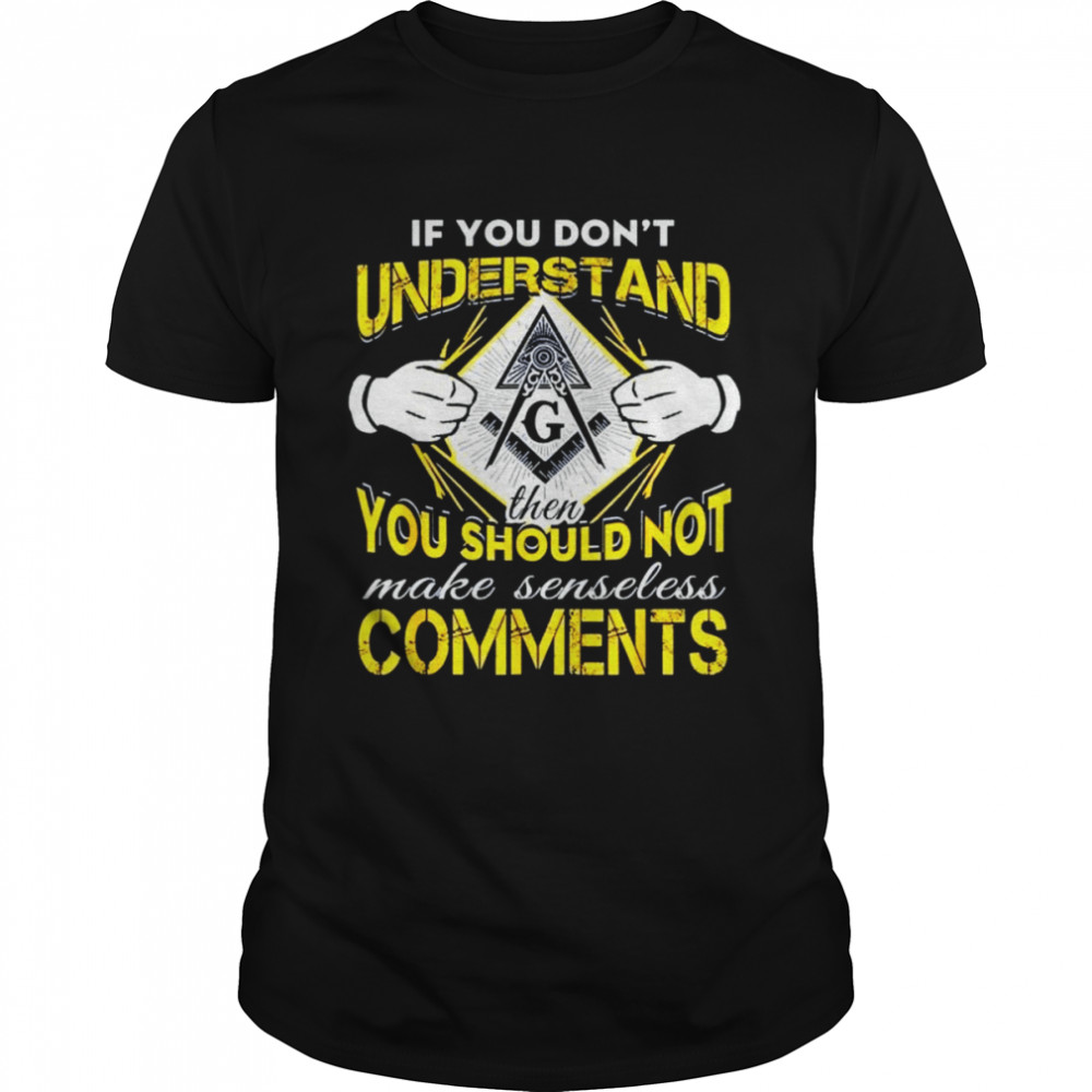 If you don’t understand then you should not make senseless comments unisex T-shirt
