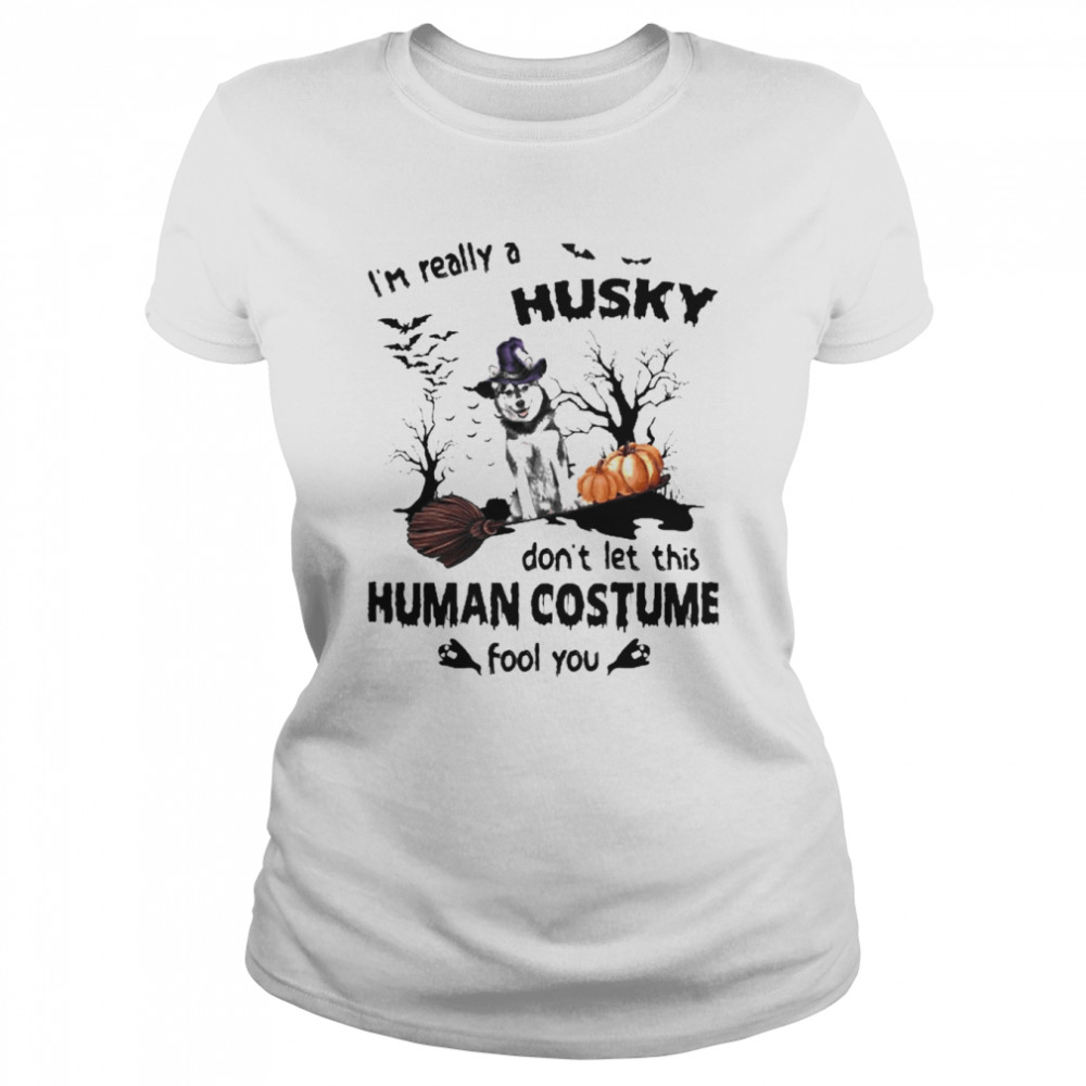 I’m Really A Husky Don’t Let This Human Costume Fool You Halloween  Classic Women's T-shirt