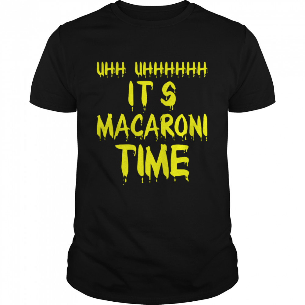 It’s Macaroni Time Macaroni Time Macaroni shirt
