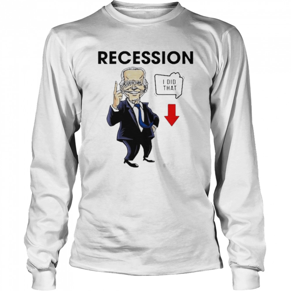 Joe Biden Recession I Did That  Long Sleeved T-shirt