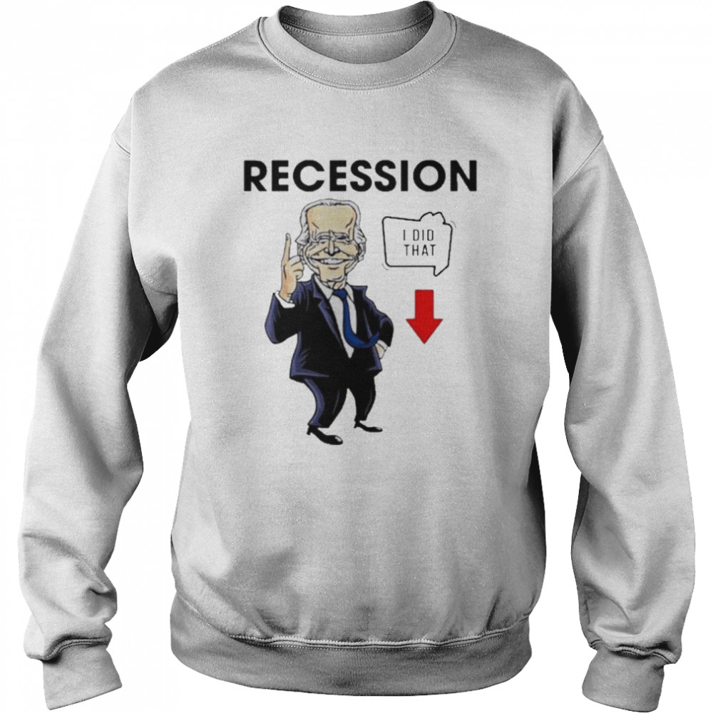 Joe Biden Recession I Did That  Unisex Sweatshirt