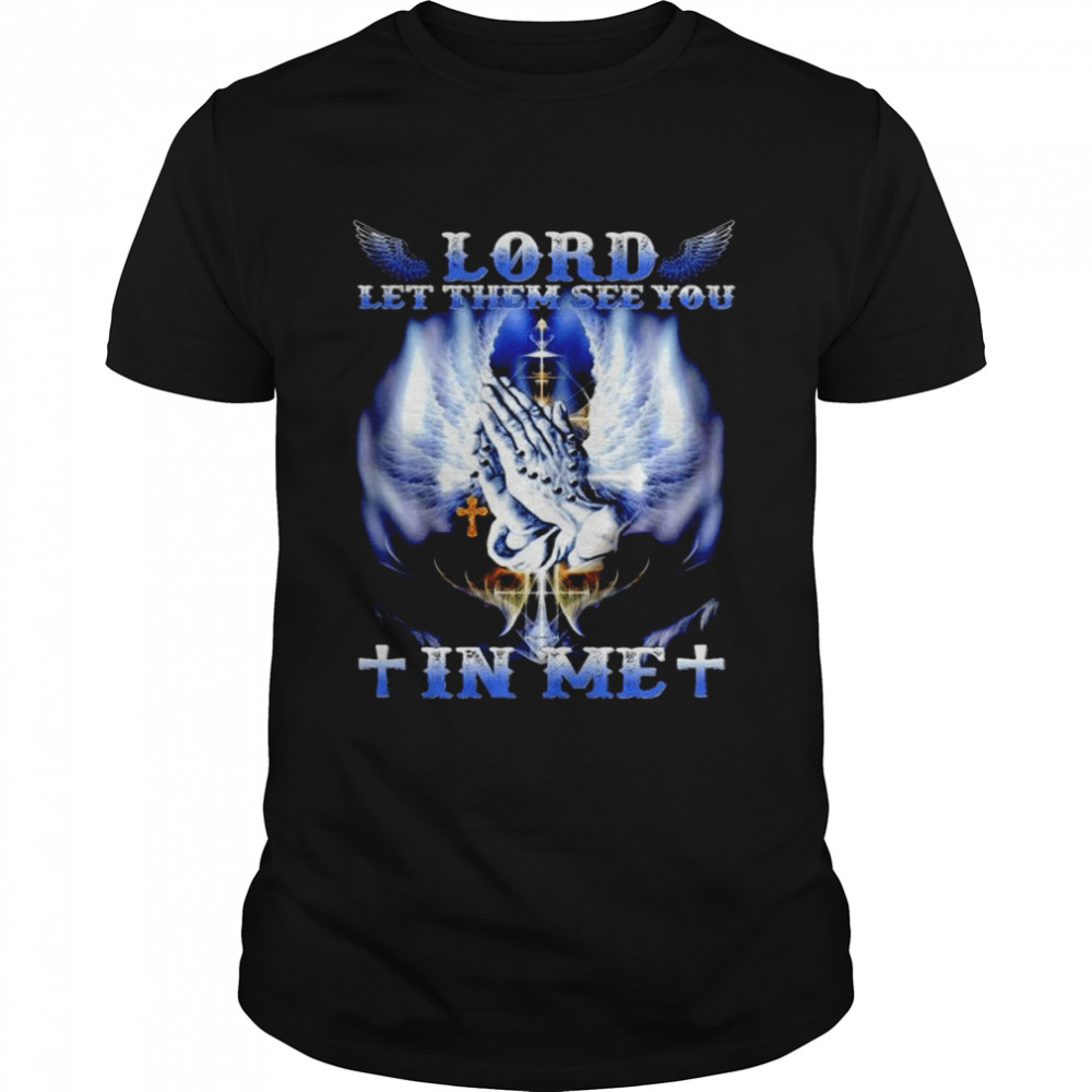 Lord let them see you in me unisex T-shirt