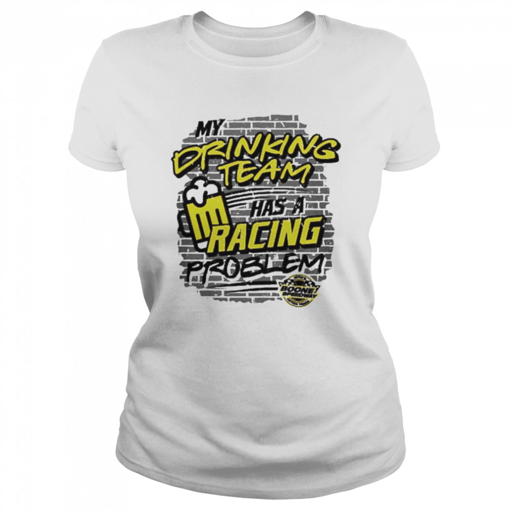 My drinking team has a racing problem beer shirt Classic Women's T-shirt