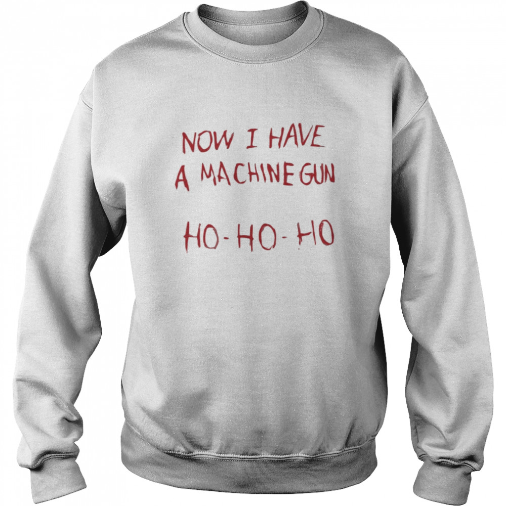 now I Have A Machine Gun Ho Ho Ho  Unisex Sweatshirt