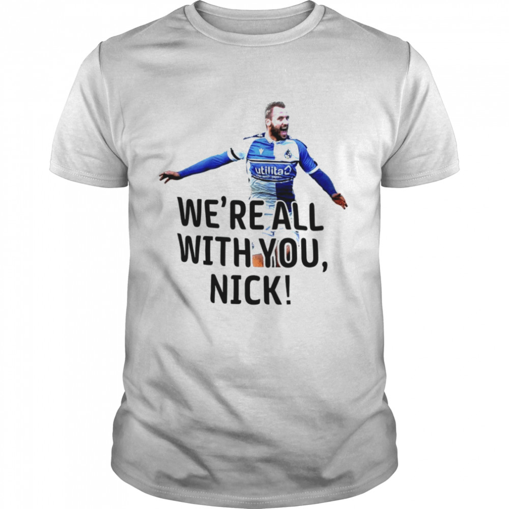 we’re all with you Nick Anderton’s shirt