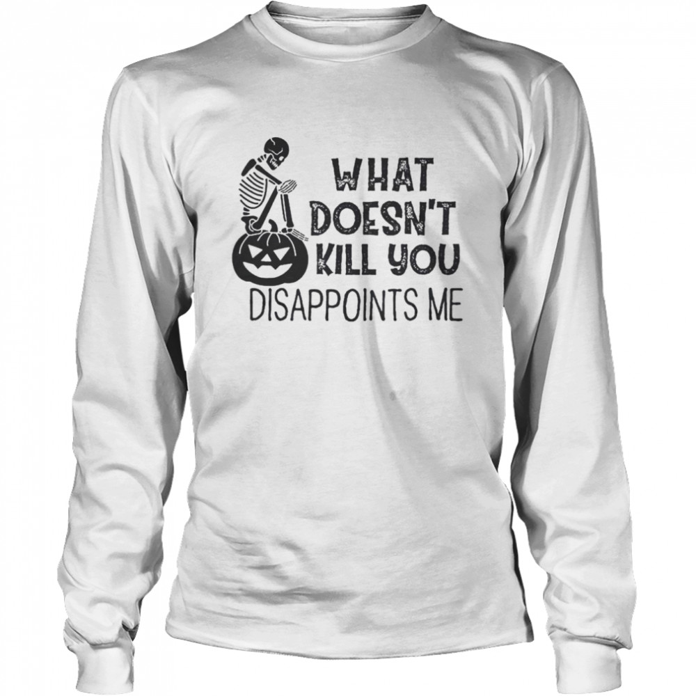 What doesn’t kill you disappoints me Halloween shirt Long Sleeved T-shirt