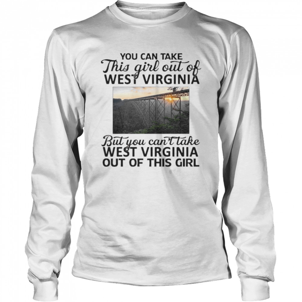 You Can Take This Girl Out Of West Virginia  Long Sleeved T-shirt