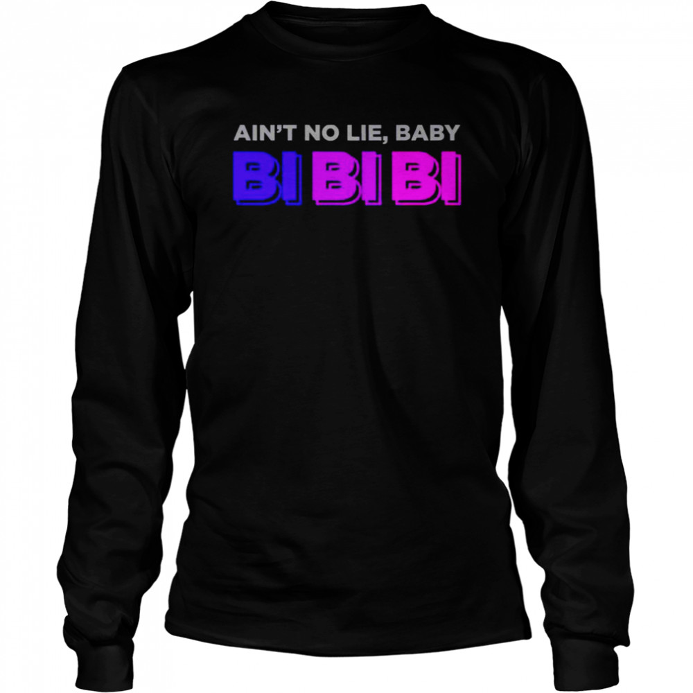 Ain’t No Lie Baby Bi Bi Bi shirt Long Sleeved T-shirt