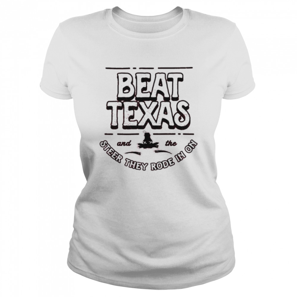 Beat Texas steer they rode in on shirt Classic Women's T-shirt