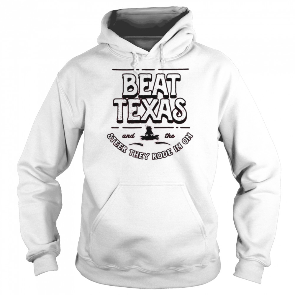 Beat Texas steer they rode in on shirt Unisex Hoodie