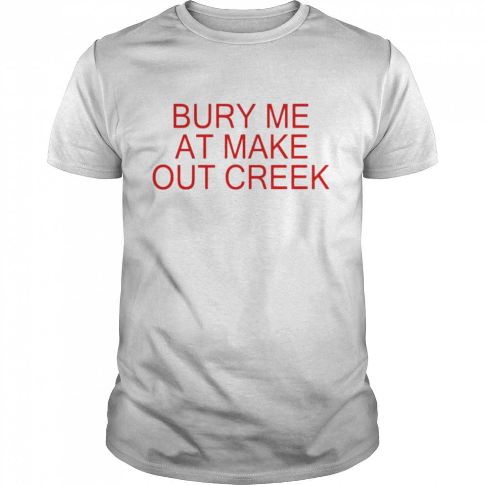 Bury me at make out creek unisex T-shirt Classic Men's T-shirt