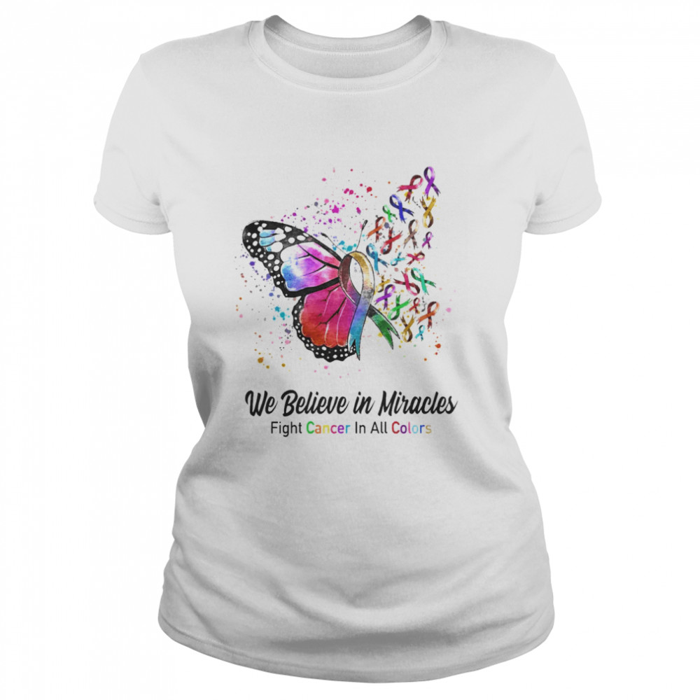 Butterfly We Believe in Miracles Fight Cancer In All Colors  Classic Women's T-shirt