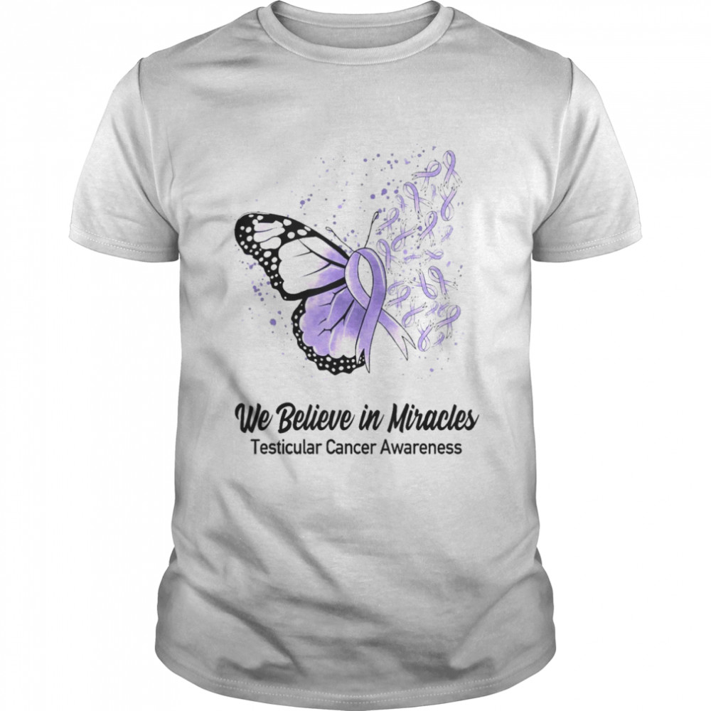 Butterfly We Believe in Miracles Testicular Cancer Awareness Shirt