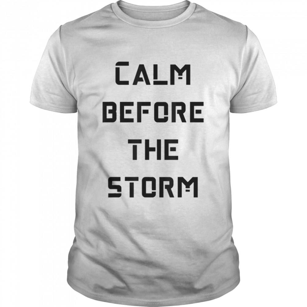 Calm Before The Storm T-shirt
