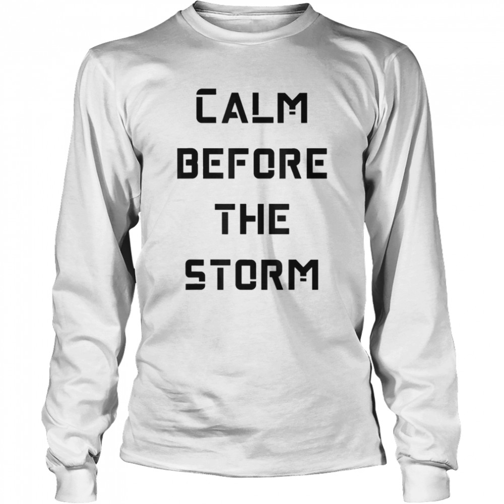 Calm Before The Storm T-shirt Long Sleeved T-shirt