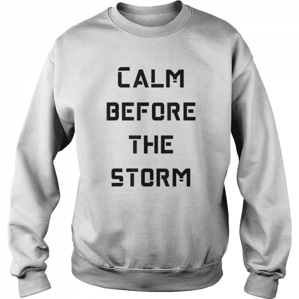 Calm Before The Storm T-shirt Unisex Sweatshirt