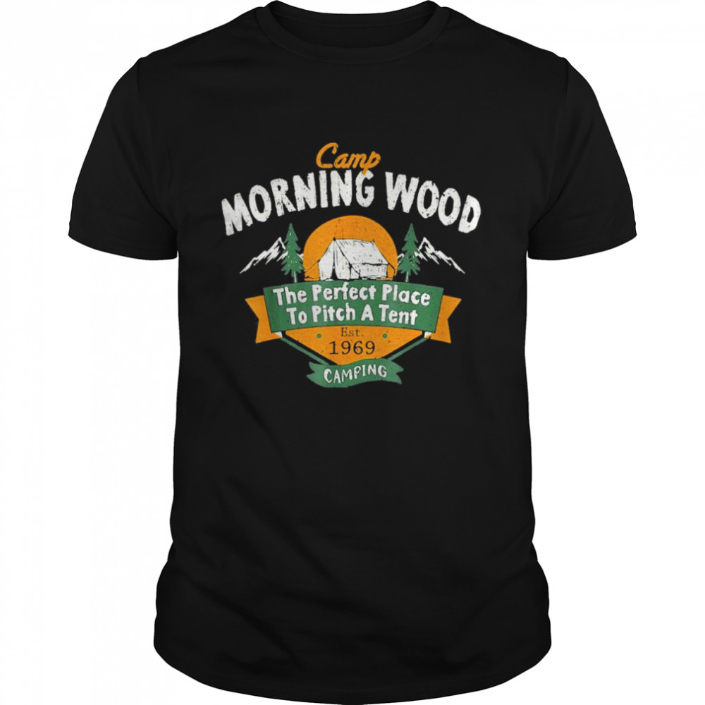 Camp Morning Wood Camping The Perfect Place To Pitch T- Classic Men's T-shirt