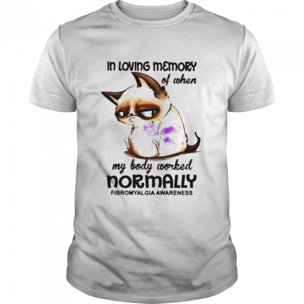 Cat in loving memory of when my body worked normally fibromyalgia awareness shirt