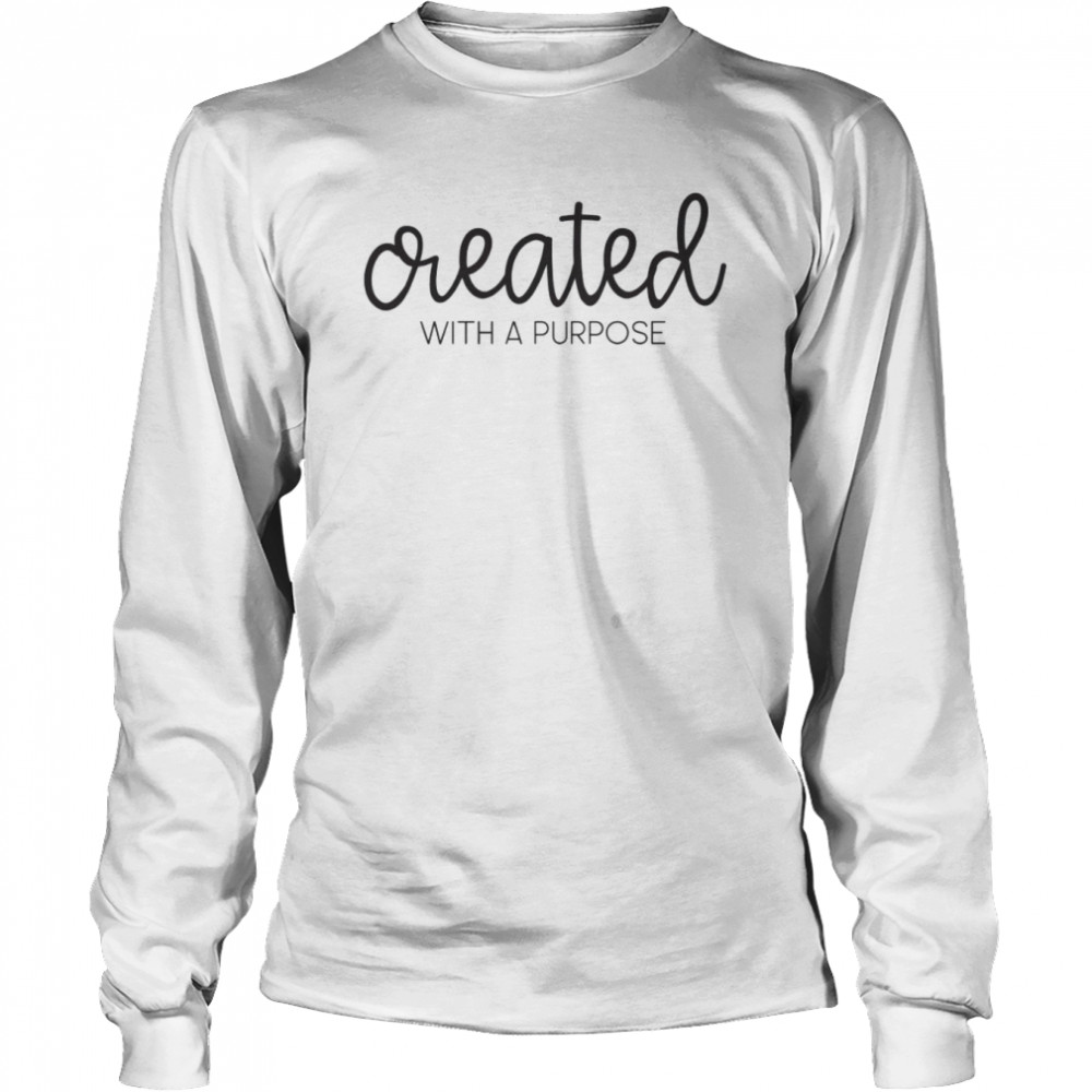 Created with A Purpose T- Long Sleeved T-shirt