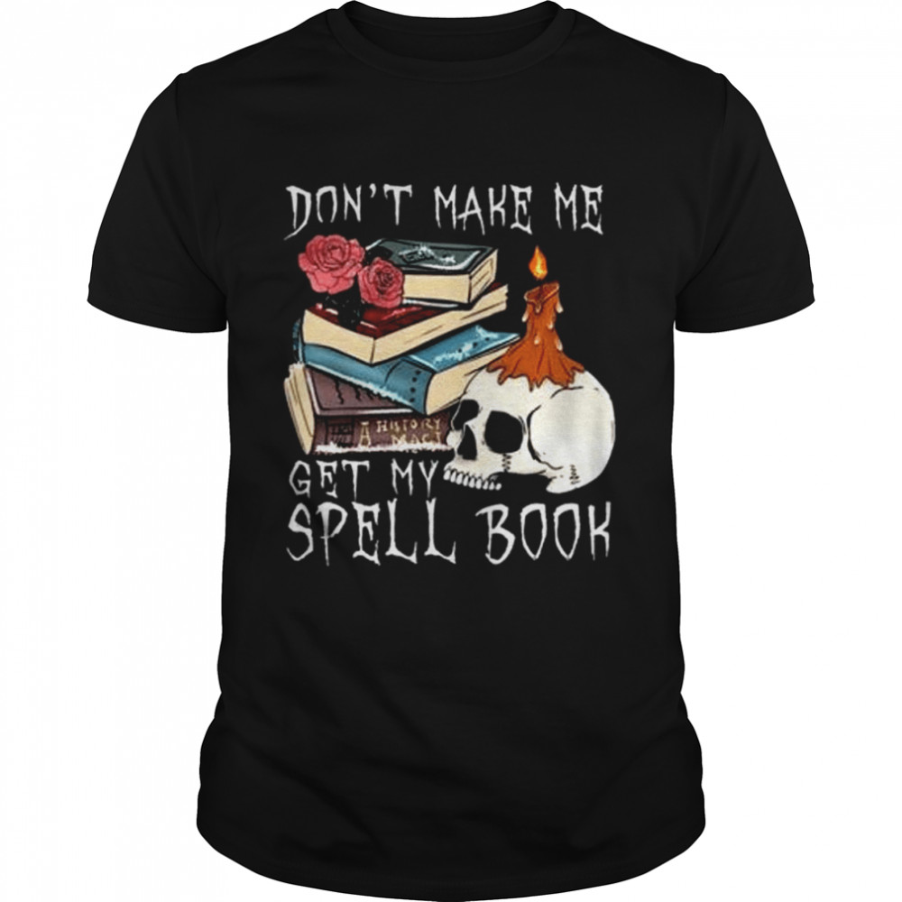 Don’t make me get my spell book halloween shirt