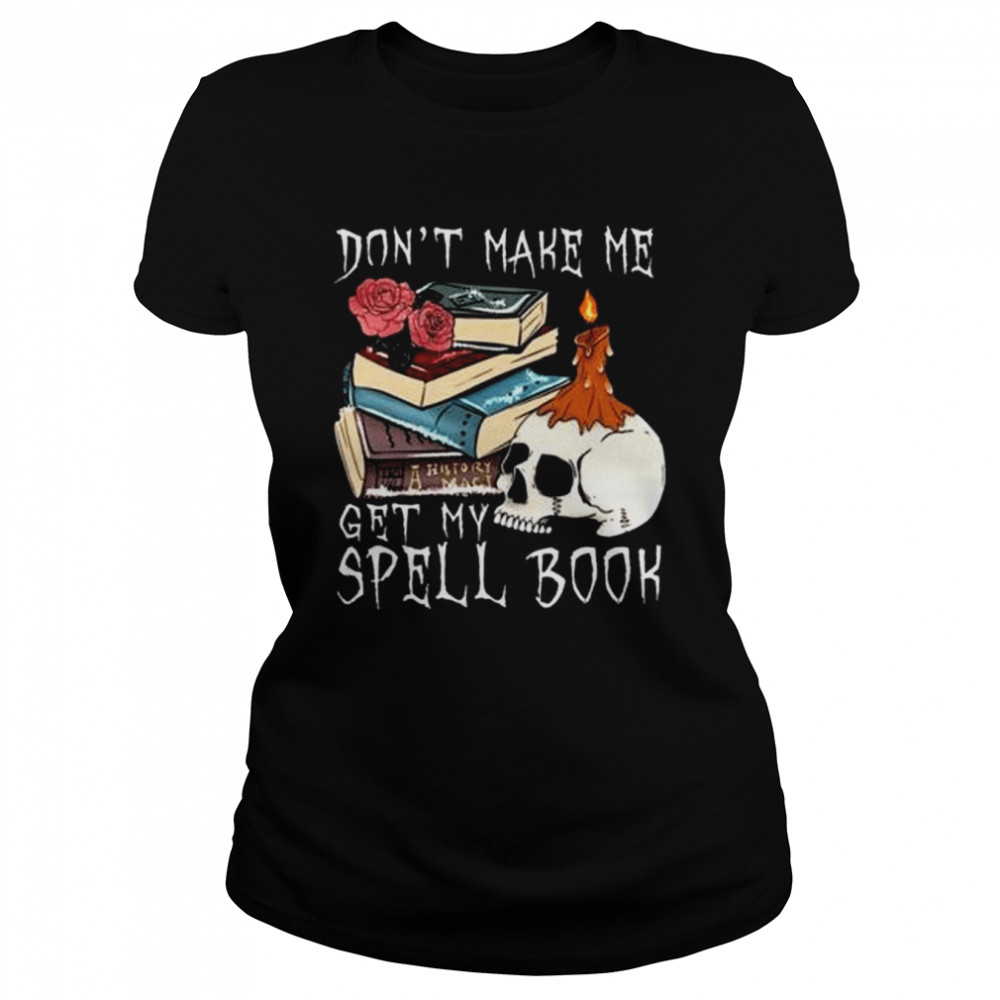 Don’t make me get my spell book halloween shirt Classic Women's T-shirt