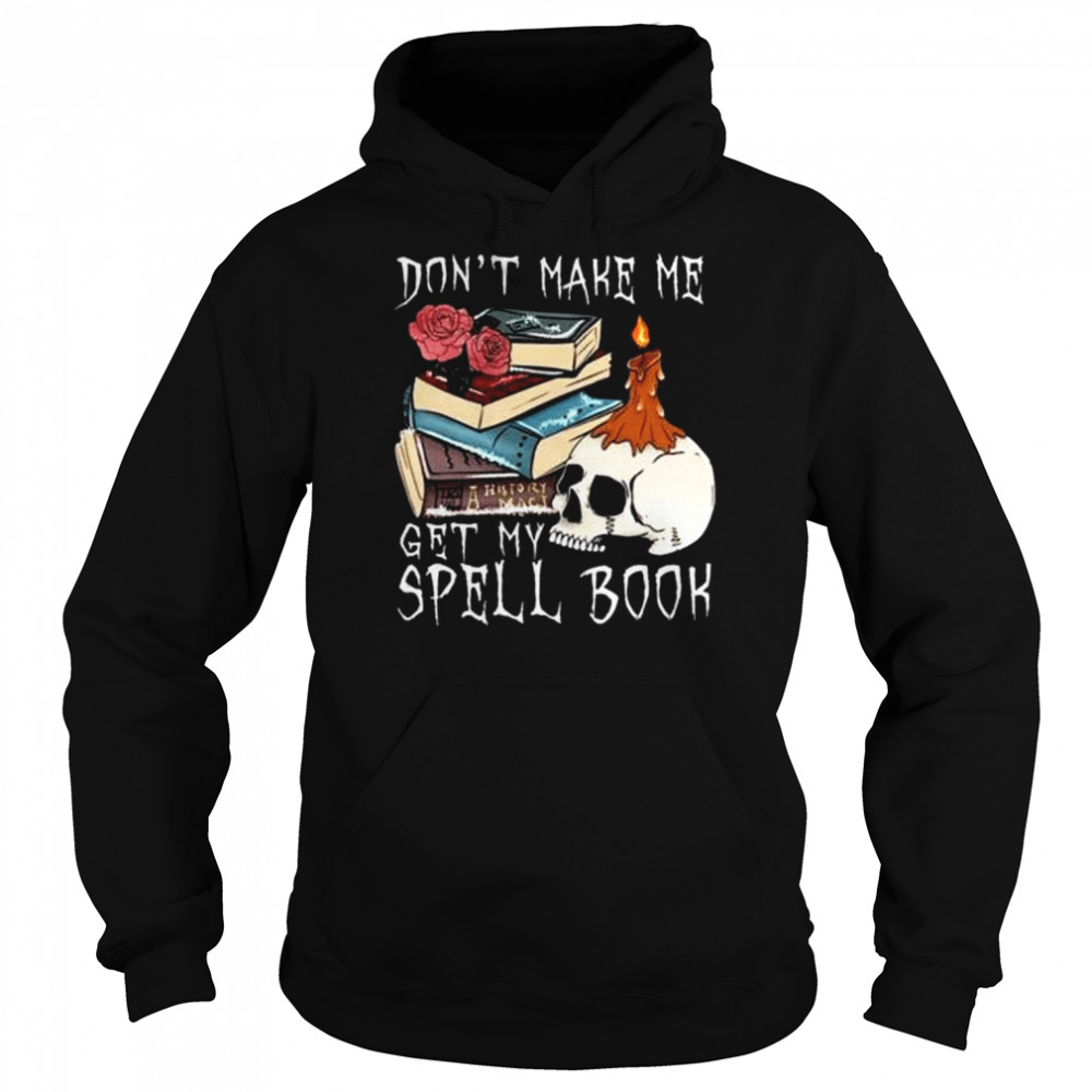 Don’t make me get my spell book halloween shirt Unisex Hoodie