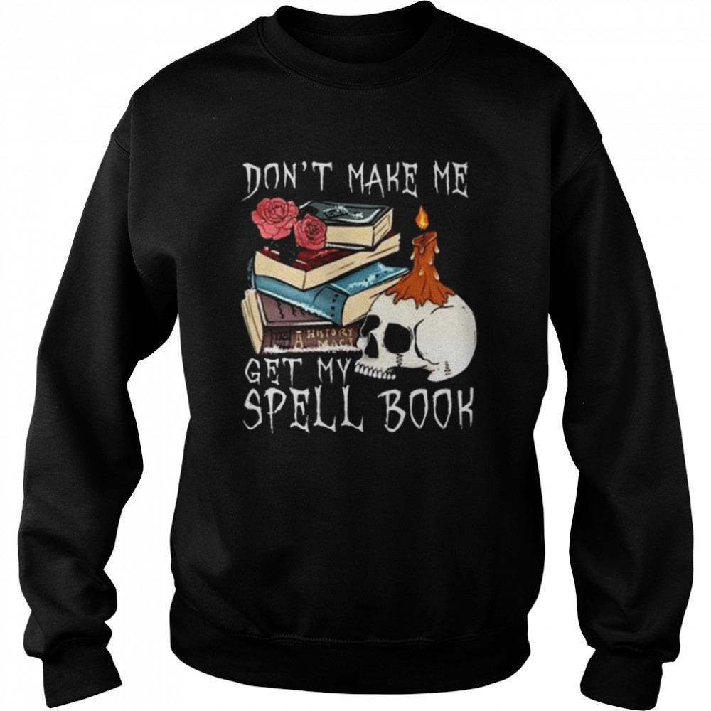 Don’t make me get my spell book halloween shirt Unisex Sweatshirt