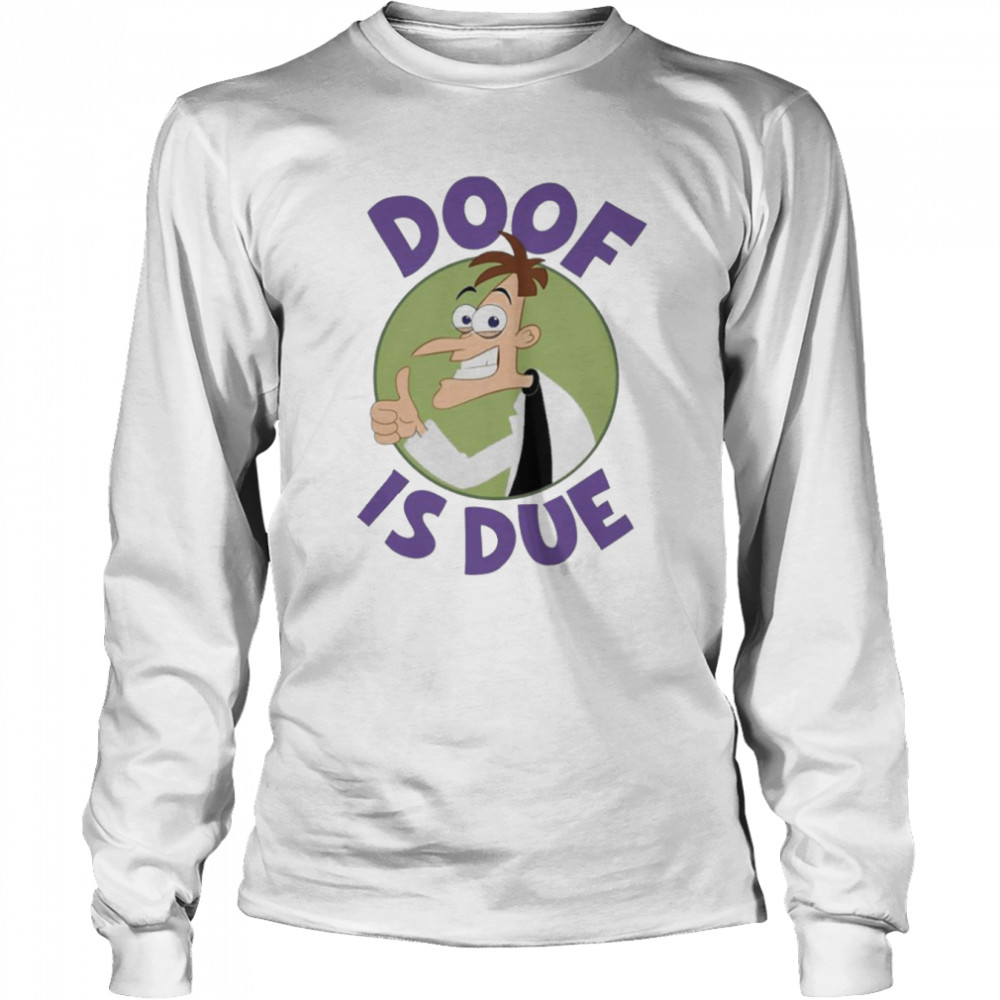 Doof Is Due Phineas And Ferb  Long Sleeved T-shirt