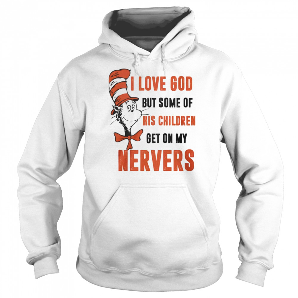 Dr. Seuss Cat I Love God But Some Of His Children Get On My Nerves  Unisex Hoodie