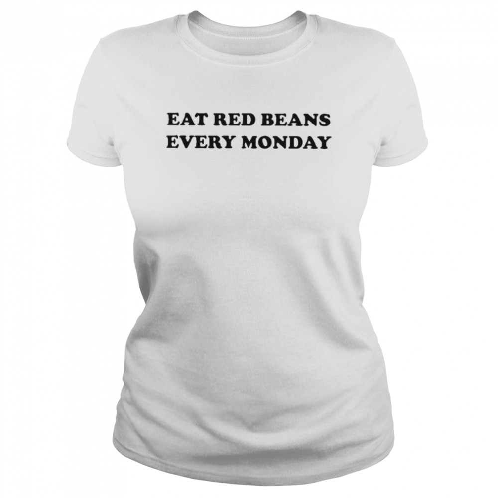 Eat Red Beans Every Monday  Classic Women's T-shirt