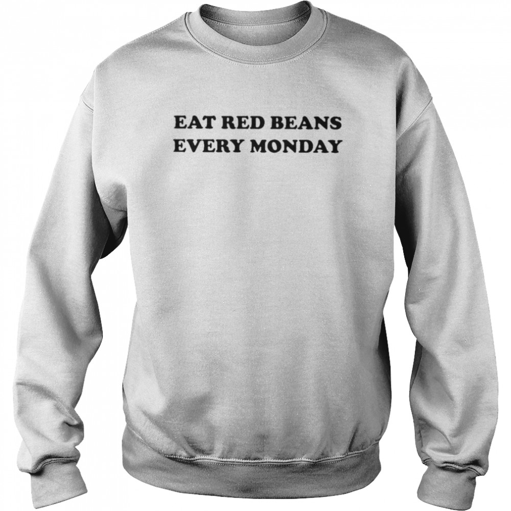 Eat Red Beans Every Monday  Unisex Sweatshirt