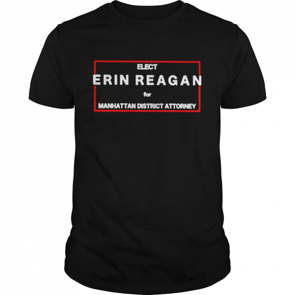 Elect erin reagan for manhattan district attorney unisex T-shirt