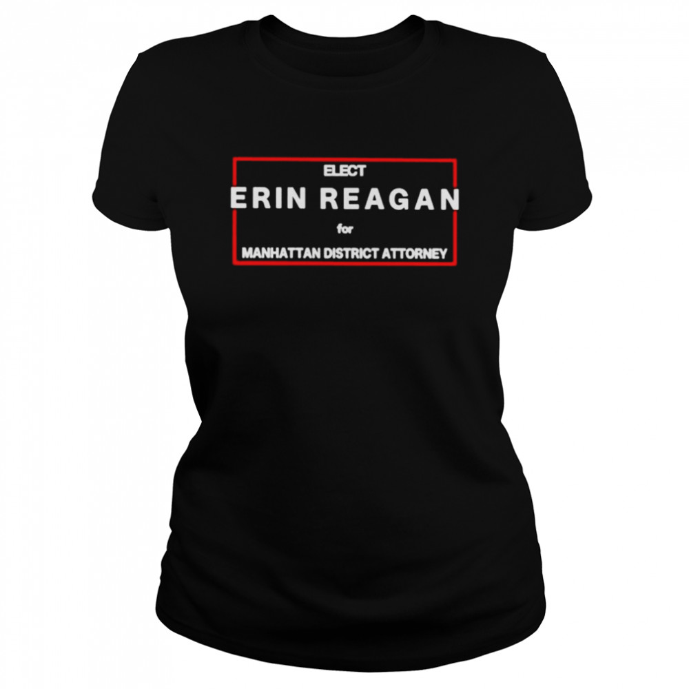 Elect erin reagan for manhattan district attorney unisex T-shirt Classic Women's T-shirt