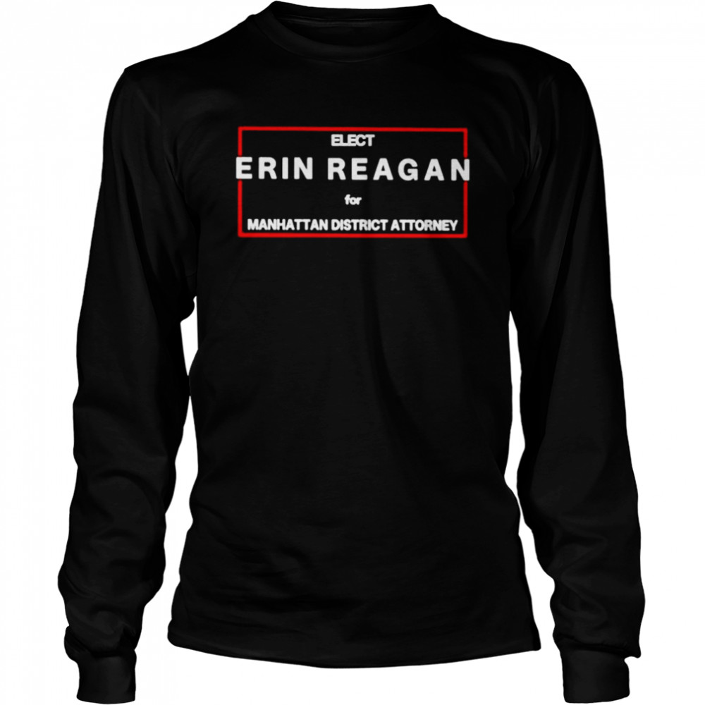 Elect erin reagan for manhattan district attorney unisex T-shirt Long Sleeved T-shirt