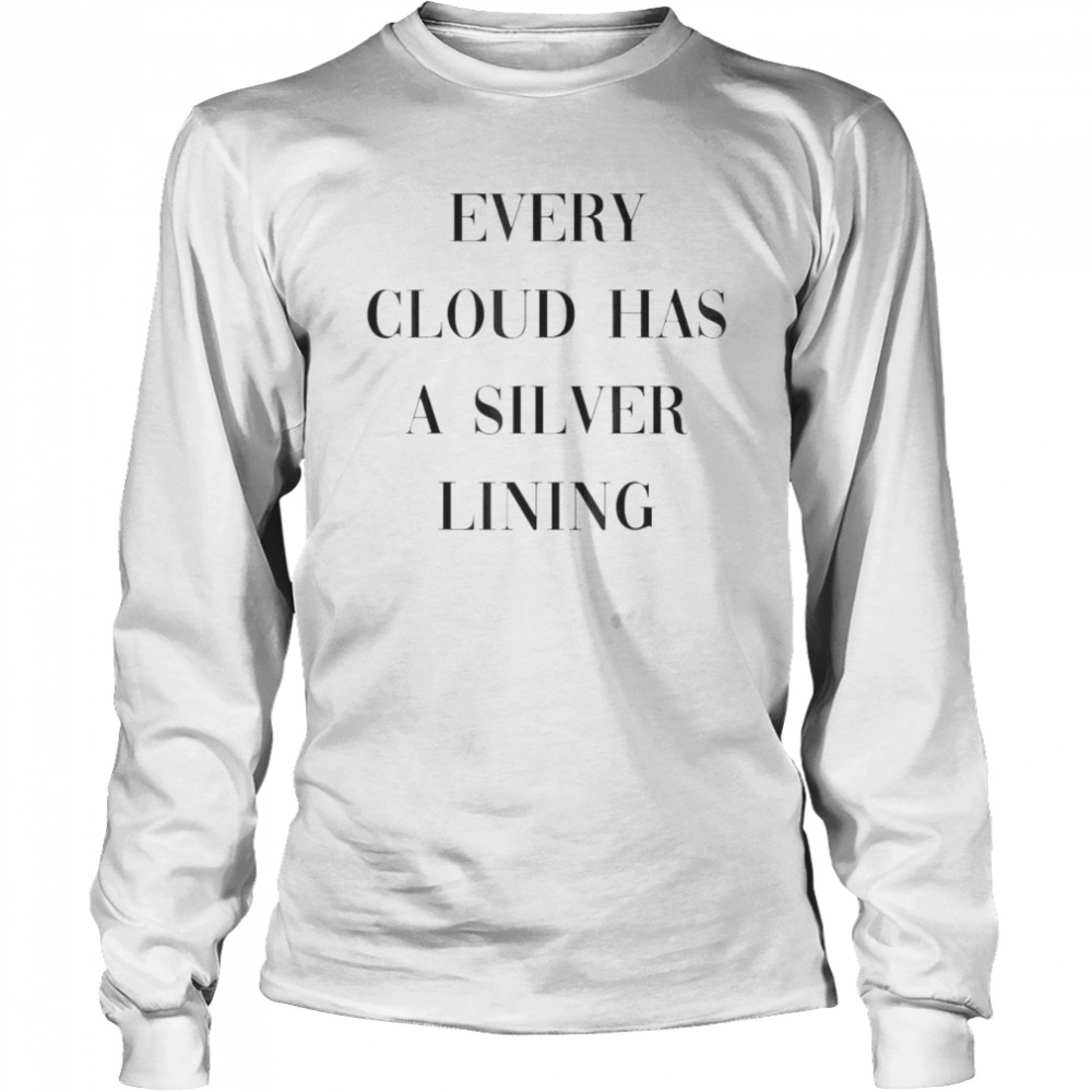Every Cloud Has A Silver Lining T-shirt Long Sleeved T-shirt