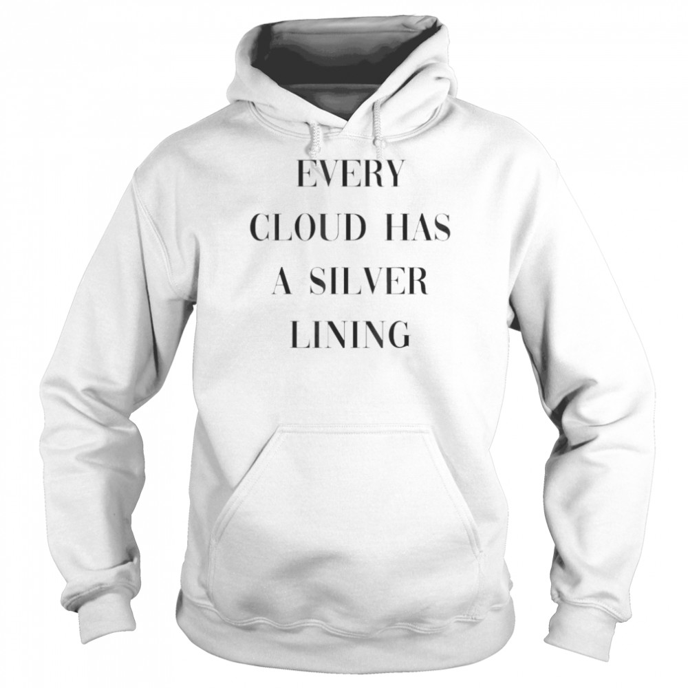 Every Cloud Has A Silver Lining T-shirt Unisex Hoodie
