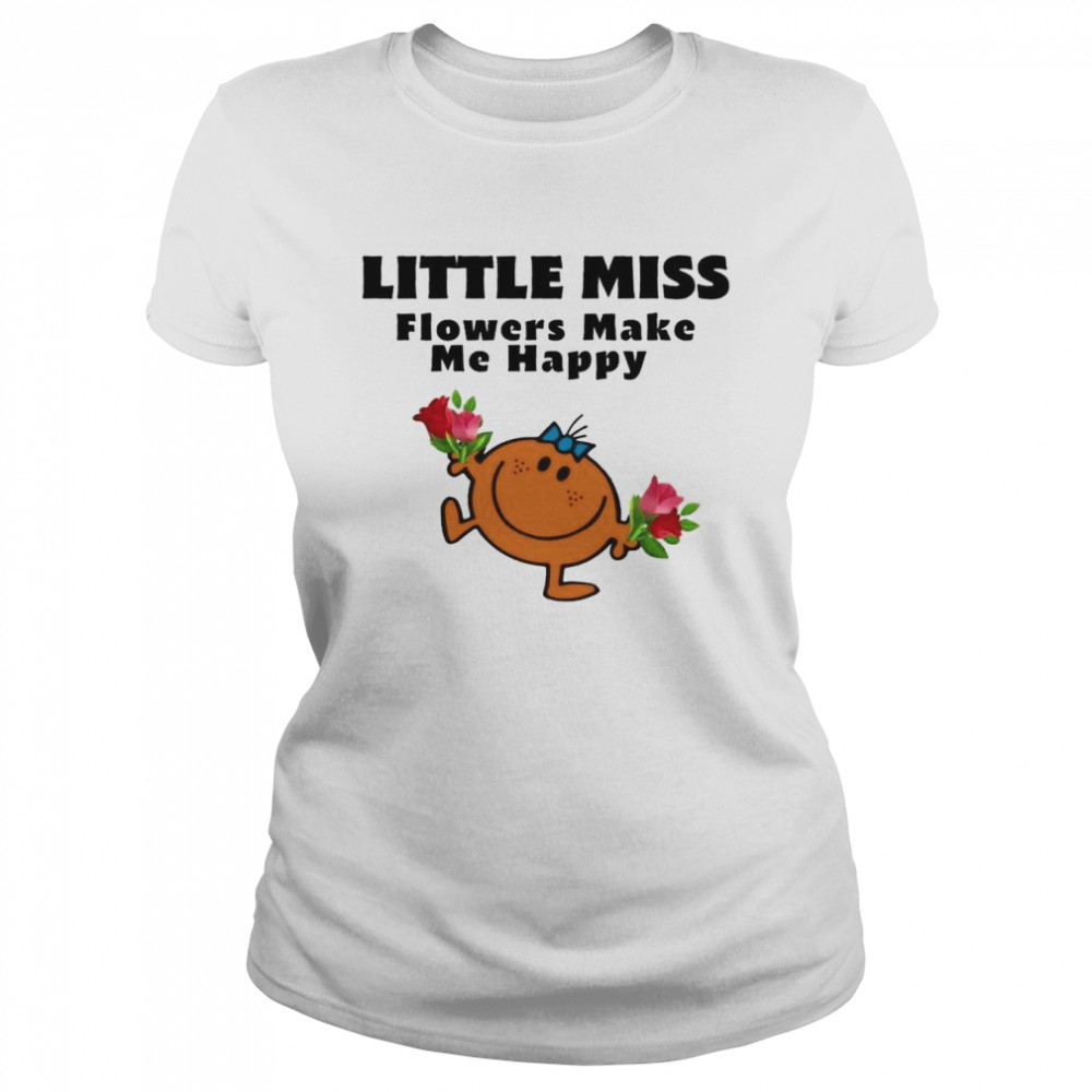 Flowers Make Me Happy Little Miss  Classic Women's T-shirt