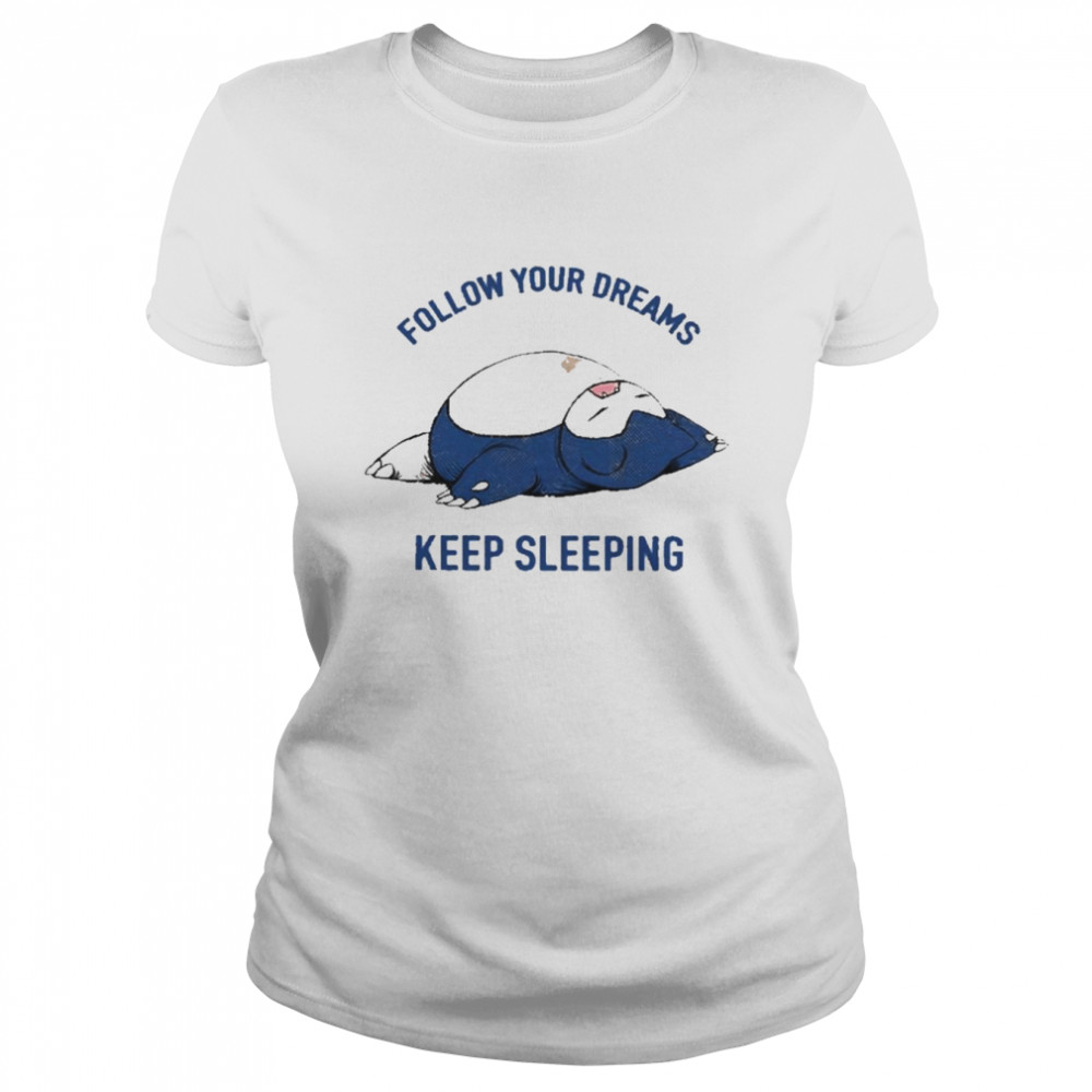Follow Your Dreams Keep Sleeping  Classic Women's T-shirt