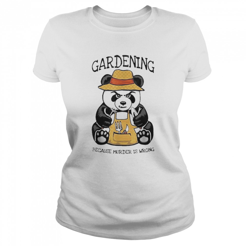 Gardening Because Murder Is Wrong Plant Lover Evil Panda  Classic Women's T-shirt