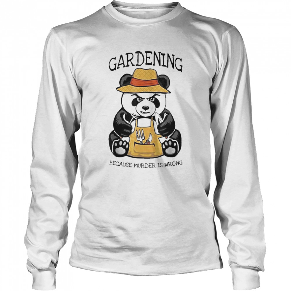 Gardening Because Murder Is Wrong Plant Lover Evil Panda  Long Sleeved T-shirt