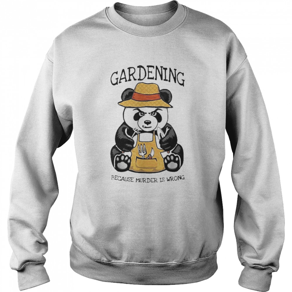 Gardening Because Murder Is Wrong Plant Lover Evil Panda  Unisex Sweatshirt