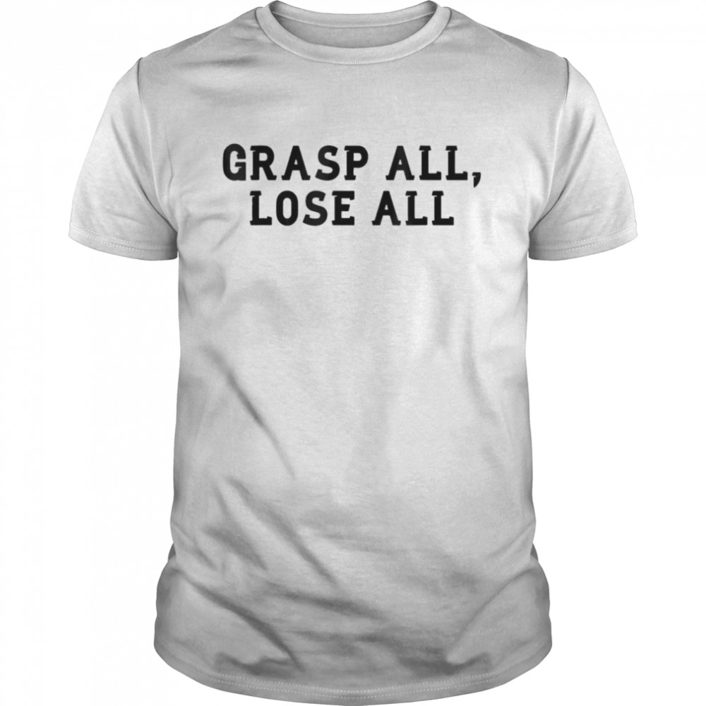 Grasp All Lose All T-shirt Classic Men's T-shirt