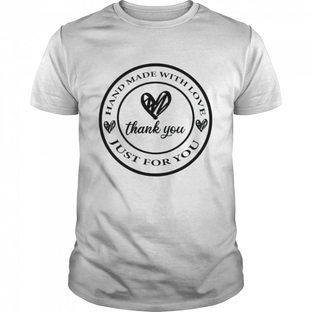 Hand Made With Love Just for You Shirt