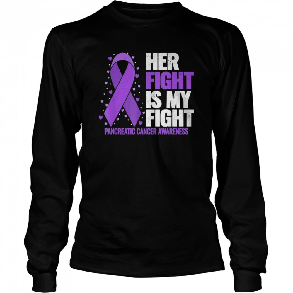 Her Fight is my Fight Pancreatic Cancer Awareness T- Long Sleeved T-shirt