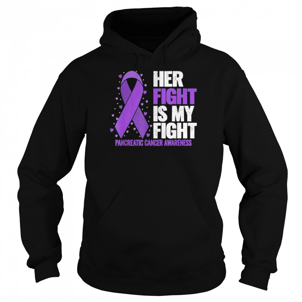 Her Fight is my Fight Pancreatic Cancer Awareness T- Unisex Hoodie