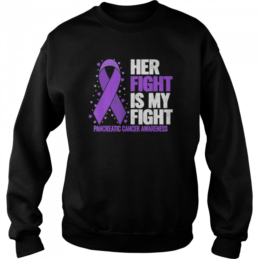 Her Fight is my Fight Pancreatic Cancer Awareness T- Unisex Sweatshirt